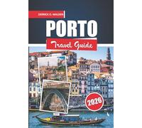 PORTO Travel Guide 2026: Exploring Portugal with Step-by-Step Travel Tips, Must See Historic Sites, Outdoor Activities, Maps, and Local Food Experiences