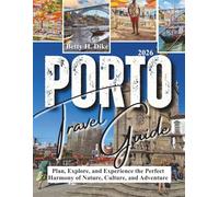 PORTO TRAVEL GUIDE 2026: Plan, Explore, and Experience the Perfect Harmony of Nature, Culture, and Adventure