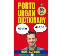 Porto Urban Dictionary: 500 Real Portuguese Slang Expressions with Meanings, Examples, and English Translations (Urban Slang Dictionary)
