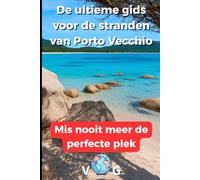 Porto Vecchio Gids : De ultieme gids voor de stranden van Porto Vecchio: Mis nooit meer de perfecte plek