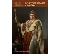 Portoferraio. Isola D'Elba (Le Guide Di Museo Senza Frontiere)
