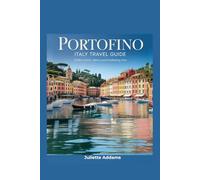 Portofino Italy Travel Guide: Explore Luxury, Charm, and Breathtaking Views (Beyond the Map: Adventures in Culture and Time)
