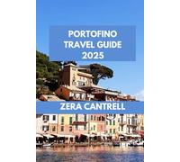 PORTOFINO TRAVEL GUIDE 2025: Portofino Perfection: Insider Tips, Top Attractions, and Culinary Delights Await. (ZERA CANTRELL TRAVEL GUIDES BOOK SERIES)