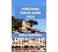 PORTOFINO TRAVEL GUIDE 2025: Portofino Perfection: Insider Tips, Top Attractions, and Culinary Delights Await. (ZERA CANTRELL TRAVEL GUIDES BOOK SERIES)