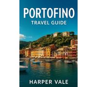 Portofino Travel Guide: “Discover Italy’s Riviera Gem: Attractions, Luxury Stays, Authentic Cuisine, Coastal Excursions & Insider Travel Tips”