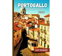 PORTOGALLO GUIDA DI VIAGGIO 2025: Esplora Lisbona, Porto, Algarve, Gemme Nascoste, Cibo e Cultura