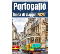 Portogallo Guida di viaggio 2025: Esplora Porto, Lisbona e altre città iconiche attraverso tesori nascosti e delizie locali.