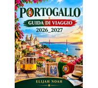 PORTOGALLO GUIDA DI VIAGGIO 2026_2027: La guida definitiva per veri intenditori alle migliori città, fughe costiere, borghi nascosti, enogastronomia e avventure indimenticabili del Portogallo.