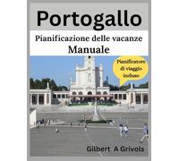 Portogallo Pianificazione delle vacanze Manuale: guida turistica per turisti e nuovi visitatori
