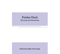 Portolan charts: their origin and characteristics, with a descriptive list of those belonging to the Hispanic society of America