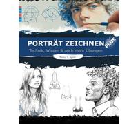 Porträt Zeichnen Plus: Technik, Wissen & noch mehr Übungen