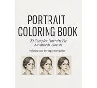 Portrait Coloring Book - Beautiful Face Illustrations: 20 Complex Portrait Illustrations For Advanced Colorists (Grayscale Photo Coloring Books)