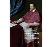 Portrait Cultures of the Early Modern Cardinal (Visual and Material Culture, 1300-1700)
