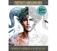 Portrait handsome men: A grayscale coloring book for adult - Inspired by futuristic & mythology: Angel, Demon, Mermen, Wizard, Vampire, Elves, Greek, ... - Grayscale coloring book for Adults)