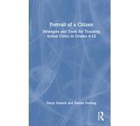 Portrait of a Citizen : Strategies and Tools for Teaching Action Civics in Grades 6-12