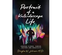 Portrait of a Kaleidoscope Life: Chasing Clouds, Cancer, Culture and Creativity