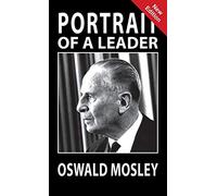 Portrait of a Leader - Oswald Mosley