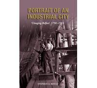 Portrait of an Industrial City: Clanging Belfast 1750-1914