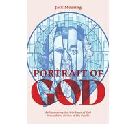 Portrait of God: Rediscovering the Attributes of God Through the Stories of His People