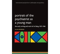 Portrait of the Psychiatrist as a Young Man: The Early Writing and Work of R.D. Laing, 1927-1960. (International Perspectives in Philosophy and ... Perspectives in Philosophy & Psychiatry)