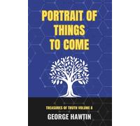 Portrait of Things to Come: The End Times and the Last Days Explained (Treasures of Truth Collection)