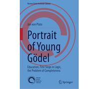 Portrait of Young Gödel: Education, First Steps in Logic, the Problem of Completeness: 9 (Vienna Circle Institute Library, 9)
