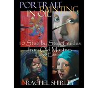 Portrait Painting in Oil 10 Step by Step Guides from Old Masters (Large Edition)