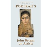 Portraits : John Berger on Artists