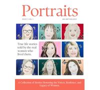 Portraits: A Collection of Stories Honoring the Voices, Resilience, and Legacy of Women