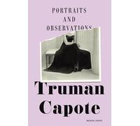 Portraits and Observations: The Essays Of Truman Capote