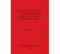 Portraits and Other Heads on Roman Historical Relief Up to the Age of Septimius Severus