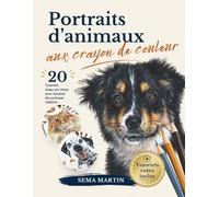 Portraits d’animaux aux crayons de couleur : le guide complet pour dessiner des animaux réalistes avec 20 tutoriels étape par étape, leçons vidéo, références et tracés