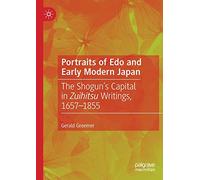 Portraits of Edo and Early Modern Japan: The Shogun’s Capital in Zuihitsu Writings, 1657-1855