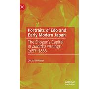 Portraits of Edo and Early Modern Japan: The Shogun’s Capital in Zuihitsu Writings, 1657-1855