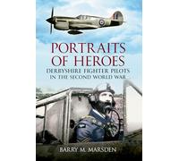 Portraits of Heroes: Derbyshire Fighter Pilots in the Second World War