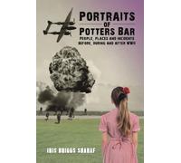 Portraits of Potters Bar: People, places and incidents before, during and after WWII