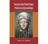 Portraits of the Vestal Virgins, Priestesses of Ancient Rome