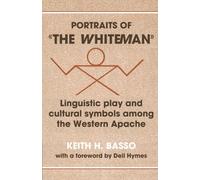 Portraits of "The Whiteman": Linguistic Play and Cultural Symbols Among the Western Apache by Keith H. Basso (1979) Paperback