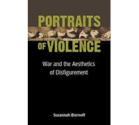 Portraits of Violence: War and the Aesthetics of Disfigurement (Corporealities: Discourses of Disability)