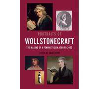 Portraits of Wollstonecraft : The Making of a Feminist Icon, 1785 to 2020