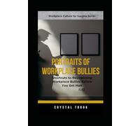 Portraits of Workplace Bullies: Shortcuts to Recognizing Workplace Bullies Before You Get Hurt (Workplace Culture for Success Series)