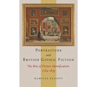 Portraiture and British Gothic Fiction - The Rise of Picture Identification, 1764-1835