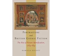 Portraiture and British Gothic Fiction - The Rise of Picture Identification, 1764-1835