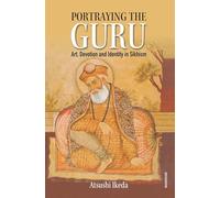 Portraying the Guru: Art, Devotion and Identity in Sikhism