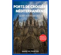 PORTS DE CROISIÈRE MÉDITERRANÉENS GUIDE DE VOYAGE 2025