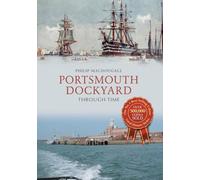 Portsmouth Dockyard Through Time