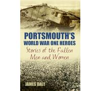 Portsmouth's World War One Heroes: Stories of the Fallen Men and Women: 2 (World War Heroes, 2)