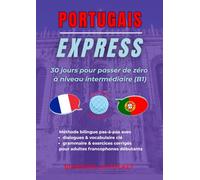 Portugais Express: 30 Jours pour Passer de Zéro à Niveau Intermédiaire (B1)