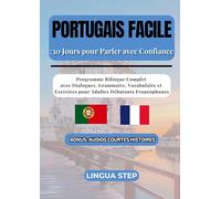 Portugais Facile: 30 Jours pour Parler avec Confiance: Programme Bilingue Complet avec Dialogues, Grammaire, Vocabulaire et Exercices pour Adultes Débutants Francophones