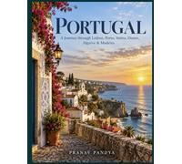 PORTUGAL A Journey through Lisbon, Porto, Sintra, Douro, Algarve & Madeira: Oversized 8.25 x 11 inches Coffee Table Book with 46 bespoke full-page, full-color Visual Plates